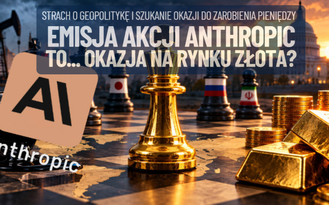 Gigantyczna emisja akcji Anthropic: czy to będzie okazja na rynku… złota? Kruszec jako źródło płynności i zastawu pod inwestycje