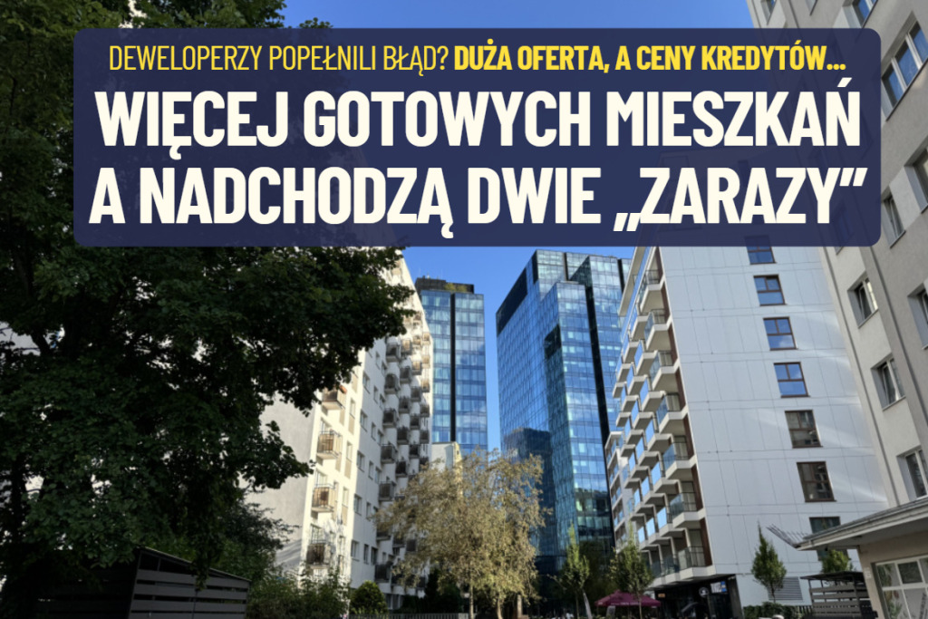 Czarny sen deweloperów? Gotowych mieszkań dwa razy więcej, niż w zeszłym roku. A kredyt będzie znów droższy. Jak to zmieni rynek nieruchomości?