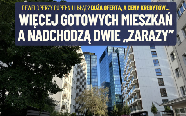 Czarny sen deweloperów? Gotowych mieszkań dwa razy więcej, niż w zeszłym roku. A kredyt będzie znów droższy. Jak to zmieni rynek nieruchomości?