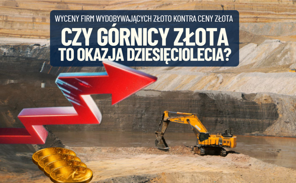 Niektórzy twierdzą, że to największa okazja giełdowa dekady. Górnicy złota mają wypchane portfele i stają przed wielką szansą