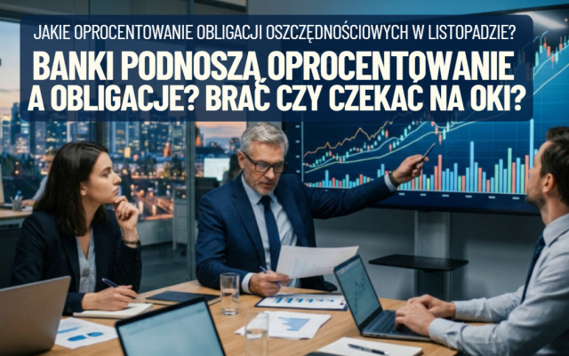 Pieniądz drożeje, a banki podnoszą oprocentowanie. Jest też nowa oferta obligacji oszczędnościowych. Które kupować? A może żadne i… czekać na OKI?