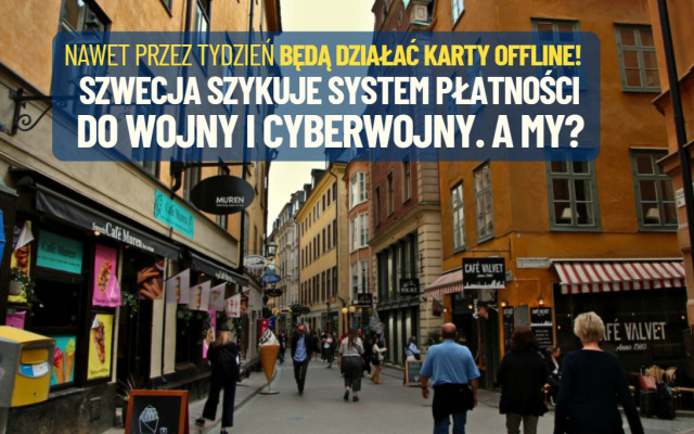 Szwecja szykuje system płatności na (cyber)wojnę. Szwedzi mają w domu gotówkę, a nawet bez internetu da się zrobić zakupy kartą. A u nas?