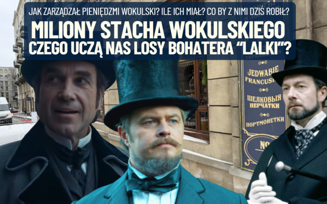 Wokulski dziś byłby multimilionerem. Ale czy dobrze zarządzał swoimi pieniędzmi? Czego uczą nas finansowe losy bohatera „Lalki”?